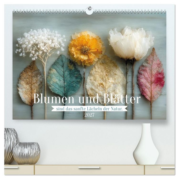 Produktbild: Blumen und Bl&auml;tter sind das sanfte L&auml;cheln der Natur. (hochwertiger Premium Wandkalender 2027 DIN A2 quer), Kunstdruck in Hochglanz
