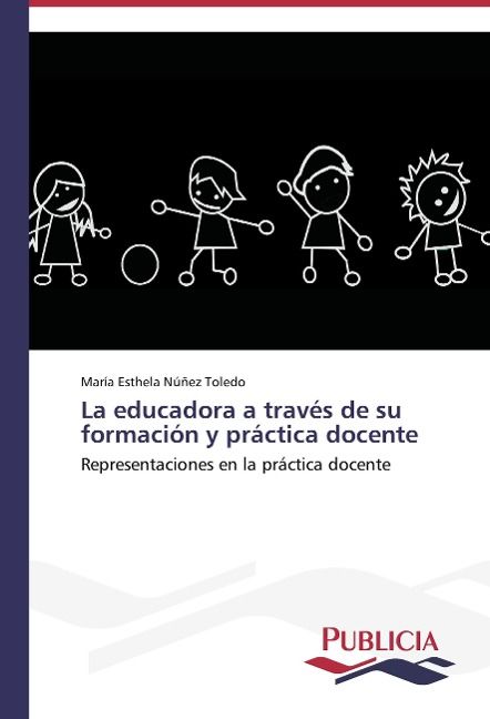 Produktbild: N&uacute;&ntilde;ez Toledo, M: Educadora a trav&eacute;s de su formaci&oacute;n y pr&aacute;cti