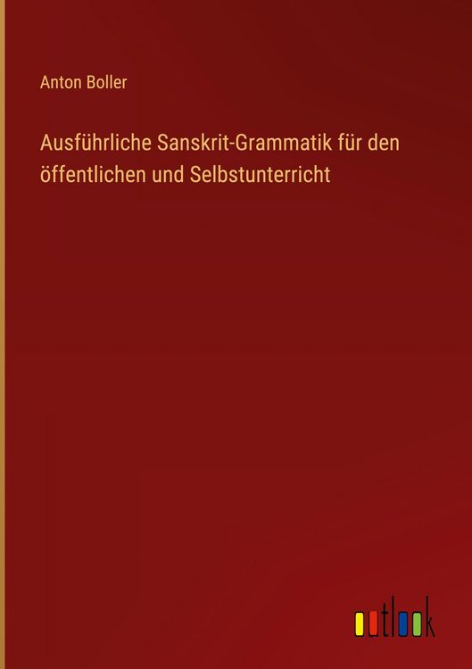 Produktbild: Ausf&uuml;hrliche Sanskrit-Grammatik f&uuml;r den &ouml;ffentlichen und Selbstunterricht