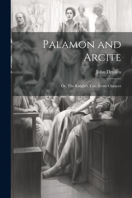 Produktbild: Palamon and Arcite: Or, The Knight's Tale, From Chaucer