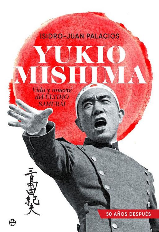 Produktbild: Yukio Mishima : vida y muerte del &uacute;ltimo samur&aacute;i