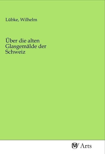 Produktbild: &Uuml;ber die alten Glasgem&auml;lde der Schweiz