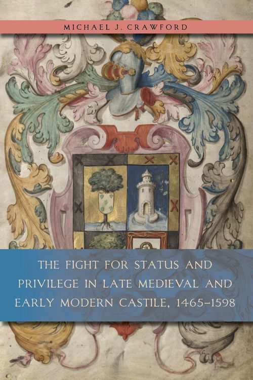 Produktbild: The Fight for Status and Privilege in Late Medieval and Early Modern Castile, 1465-1598