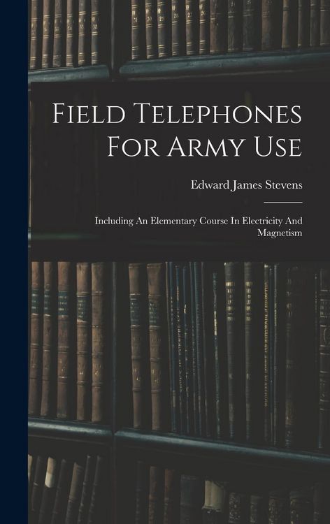 Produktbild: Field Telephones For Army Use: Including An Elementary Course In Electricity And Magnetism