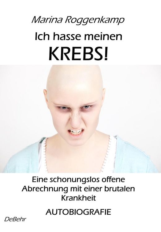 Produktbild: Ich hasse meinen Krebs! Eine schonungslos offene Abrechnung mit einer brutalen Krankheit - Autobiografie
