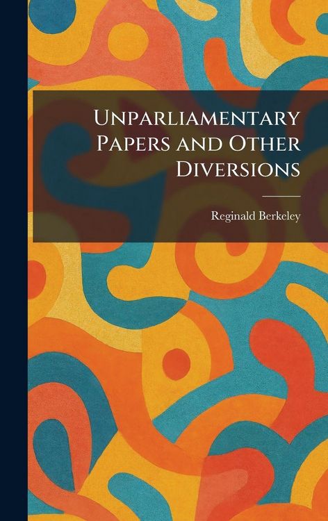 Produktbild: Unparliamentary Papers and Other Diversions