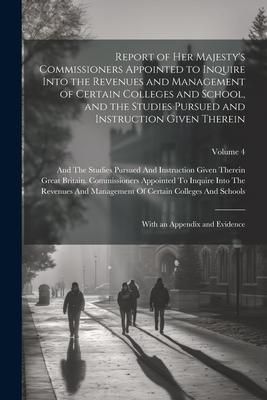 Produktbild: Report of Her Majesty's Commissioners Appointed to Inquire Into the Revenues and Management of Certain Colleges and School, and the Studies Pursued an