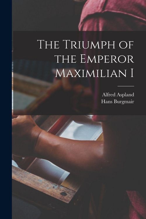 Produktbild: The Triumph of the Emperor Maximilian I