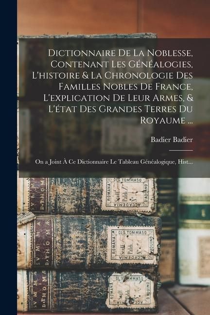 Produktbild: Dictionnaire De La Noblesse, Contenant Les G&eacute;n&eacute;alogies, L'histoire & La Chronologie Des Familles Nobles De France, L'explication De Leur Armes, & L'&eacute;t