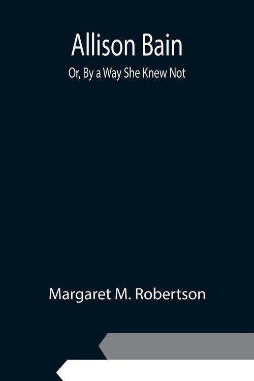 Produktbild: Allison Bain; Or, By a Way She Knew Not
