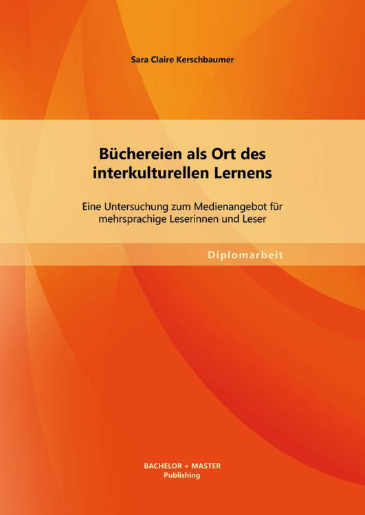 Bild vom Artikel Büchereien als Ort des interkulturellen Lernens: Eine Untersuchung zum Medienangebot für mehrsprachige Leserinnen und Leser vom Autor Sara Claire Kerschbaumer