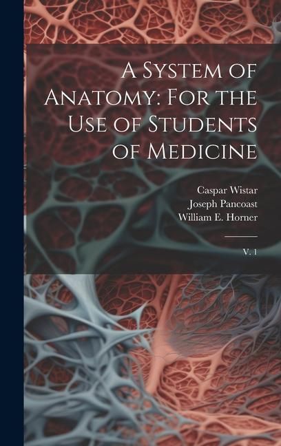 Produktbild: A System of Anatomy: For the use of Students of Medicine: V. 1