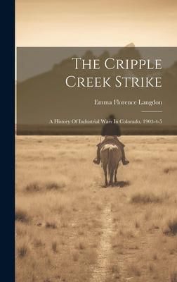 Produktbild: The Cripple Creek Strike: A History Of Industrial Wars In Colorado, 1903-4-5
