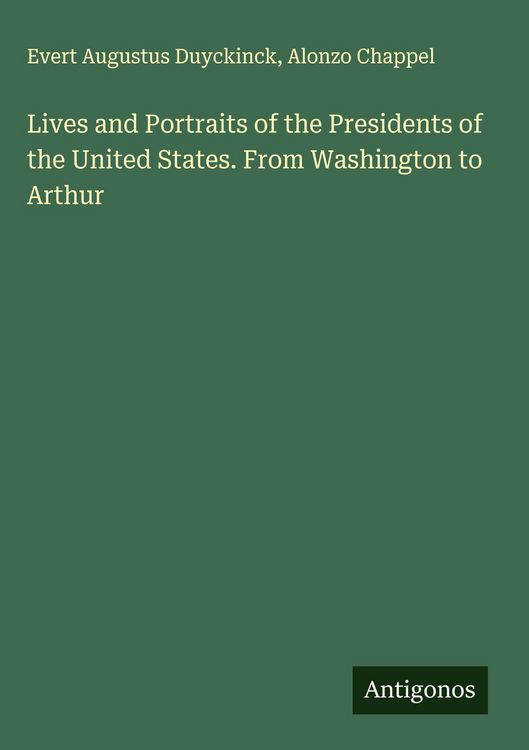 Produktbild: Lives and Portraits of the Presidents of the United States. From Washington to Arthur