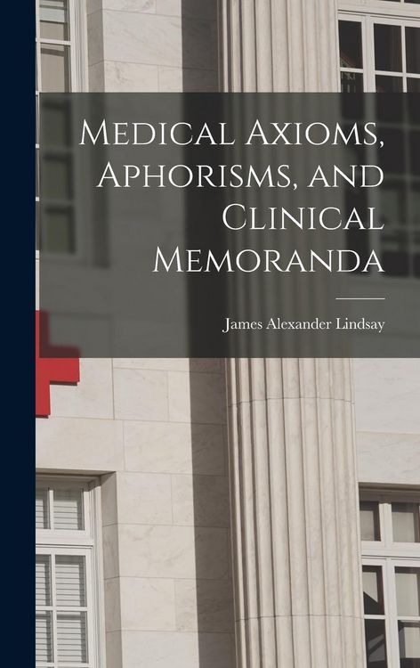 Produktbild: Medical Axioms, Aphorisms, and Clinical Memoranda