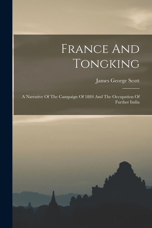 Produktbild: France And Tongking: A Narrative Of The Campaign Of 1884 And The Occupation Of Further India