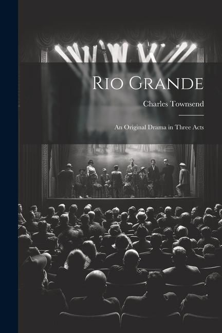 Produktbild: Rio Grande; an Original Drama in Three Acts