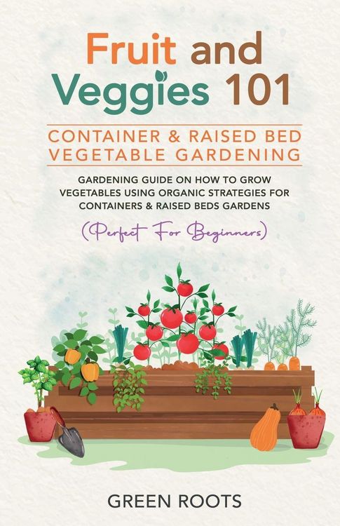 Produktbild: Fruit and Veggies 101 - Container & Raised Beds Vegetable Garden
