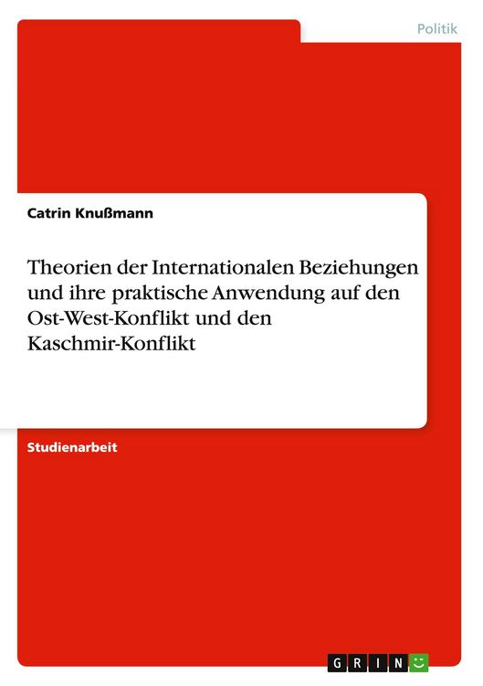 Produktbild: Theorien der Internationalen Beziehungen und ihre praktische Anwendung auf den Ost-West-Konflikt und den Kaschmir-Konflikt