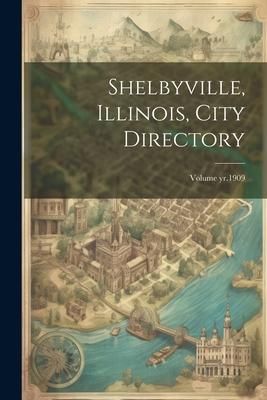 Produktbild: Shelbyville, Illinois, City Directory; Volume yr.1909