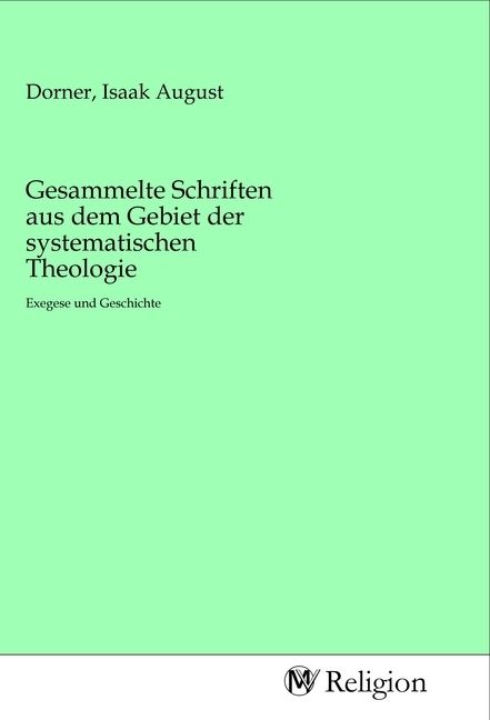 Produktbild: Gesammelte Schriften aus dem Gebiet der systematischen Theologie