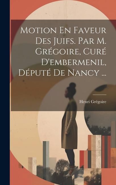 Produktbild: Motion En Faveur Des Juifs. Par M. Gr&eacute;goire, Cur&eacute; D'embermenil, D&eacute;put&eacute; De Nancy ...