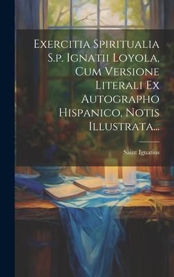 Produktbild: Exercitia Spiritualia S.p. Ignatii Loyola, Cum Versione Literali Ex Autographo Hispanico, Notis Illustrata...