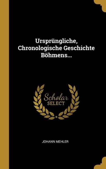 Produktbild: Urspr&uuml;ngliche, Chronologische Geschichte B&ouml;hmens...