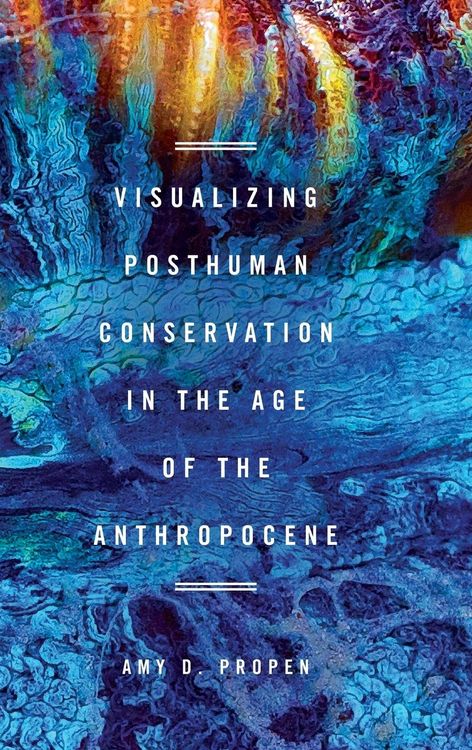Produktbild: Visualizing Posthuman Conservation in the Age of the Anthropocene