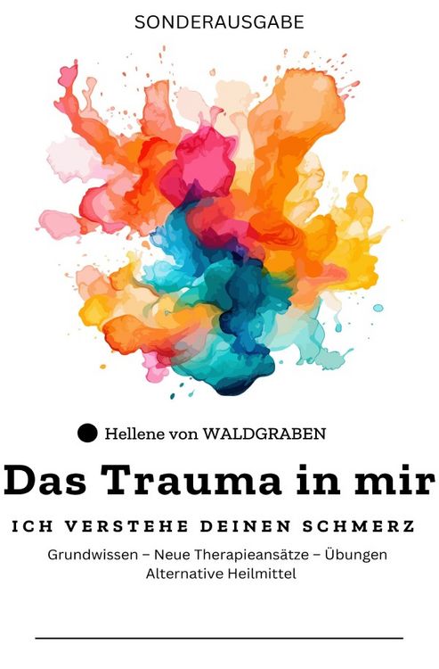 Produktbild: Das Trauma in mir: Ich verstehe deinen Schmerz Grundwissen &ndash; Neue Therapieans&auml;tze &ndash; &Uuml;bungen &ndash; Alternative Heilmittel - SONDERAUSGABE