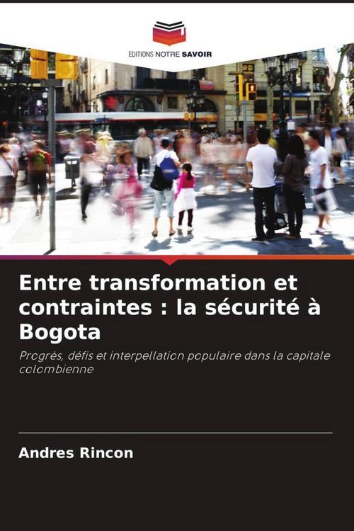 Produktbild: Entre transformation et contraintes : la s&eacute;curit&eacute; &agrave; Bogota