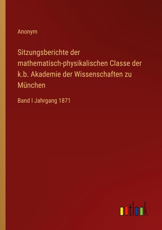 Produktbild: Sitzungsberichte der mathematisch-physikalischen Classe der k.b. Akademie der Wissenschaften zu M&uuml;nchen