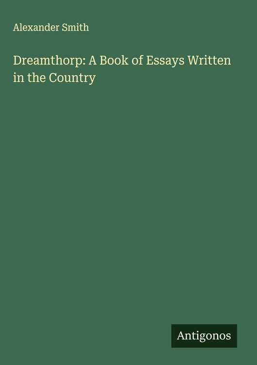 Produktbild: Dreamthorp: A Book of Essays Written in the Country