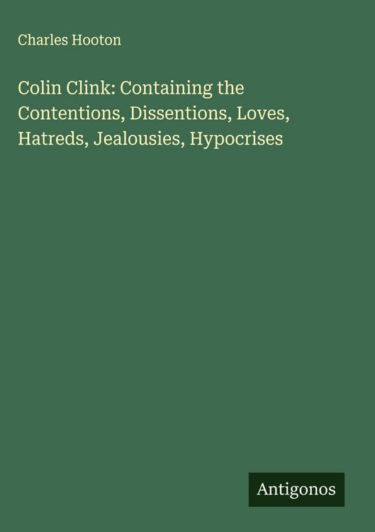 Produktbild: Colin Clink: Containing the Contentions, Dissentions, Loves, Hatreds, Jealousies, Hypocrises