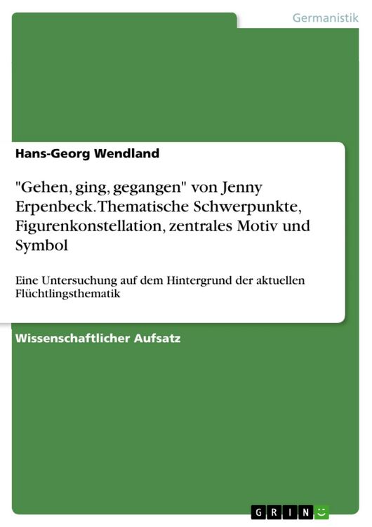 Produktbild: 'Gehen, ging, gegangen' von Jenny Erpenbeck. Thematische Schwerpunkte, Figurenkonstellation, zentrales Motiv und Symbol