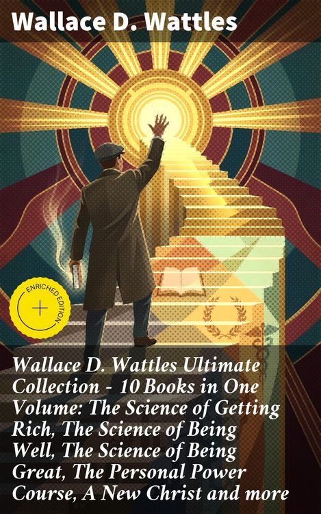Produktbild: Wallace D. Wattles Ultimate Collection - 10 Books in One Volume: The Science of Getting Rich, The Science of Being Well, The Science of Being Great, T