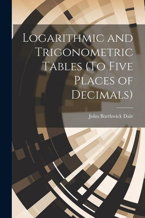 Produktbild: Logarithmic and Trigonometric Tables (To Five Places of Decimals)
