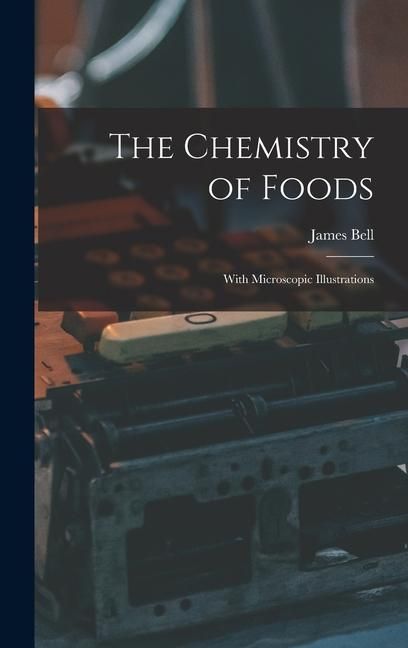 Produktbild: The Chemistry of Foods: With Microscopic Illustrations
