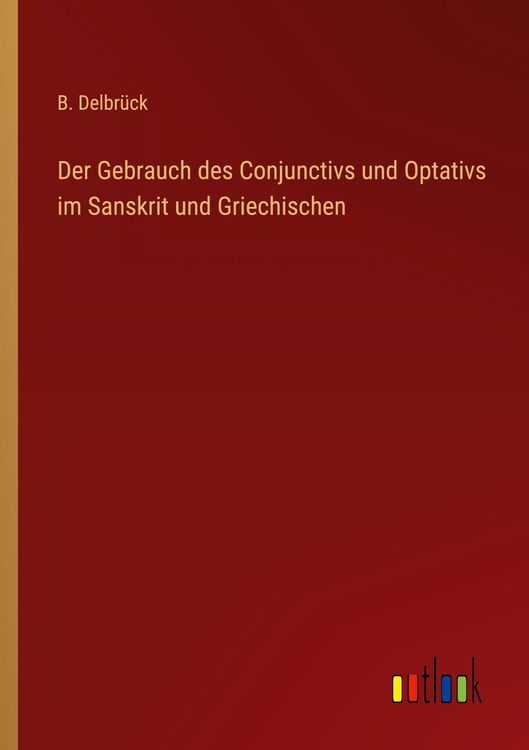 Produktbild: Der Gebrauch des Conjunctivs und Optativs im Sanskrit und Griechischen