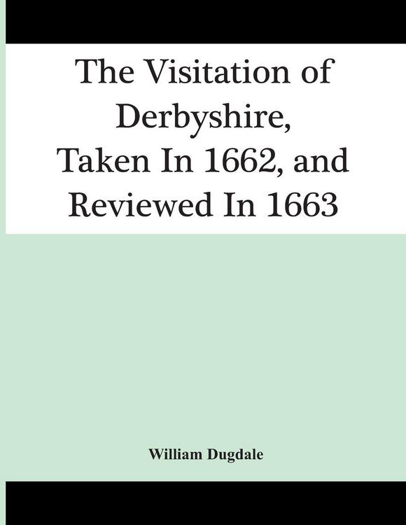 Produktbild: The Visitation Of Derbyshire, Taken In 1662, And Reviewed In 1663