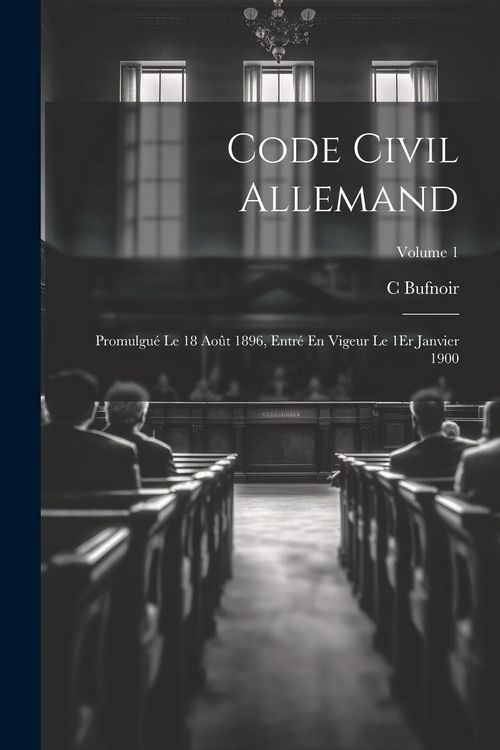 Produktbild: Code Civil Allemand: Promulgu&eacute; Le 18 Ao&ucirc;t 1896, Entr&eacute; En Vigeur Le 1Er Janvier 1900; Volume 1