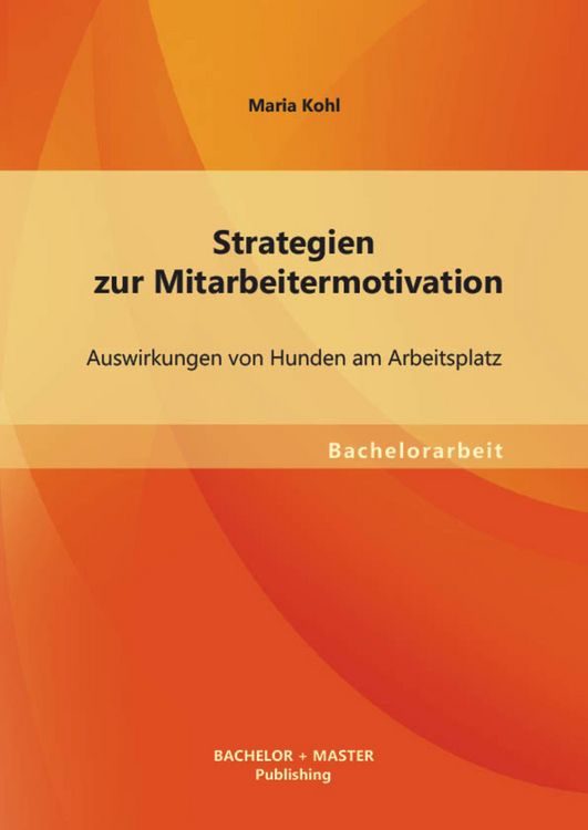Produktbild: Strategien zur Mitarbeitermotivation: Auswirkungen von Hunden am Arbeitsplatz