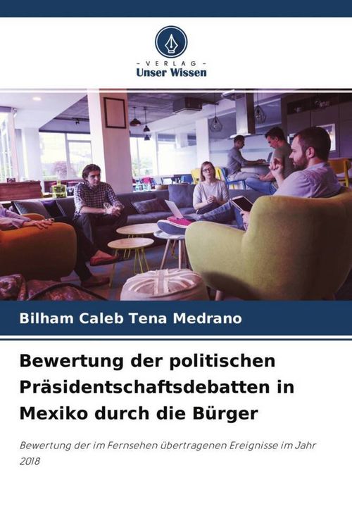 Produktbild: Bewertung der politischen Pr&auml;sidentschaftsdebatten in Mexiko durch die B&uuml;rger