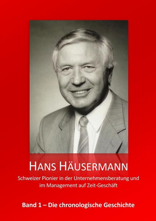 Produktbild: Hans H&auml;usermann - Schweizer Pionier in der Unternehmensberatung und im Management auf Zeit-Gesch&auml;ft