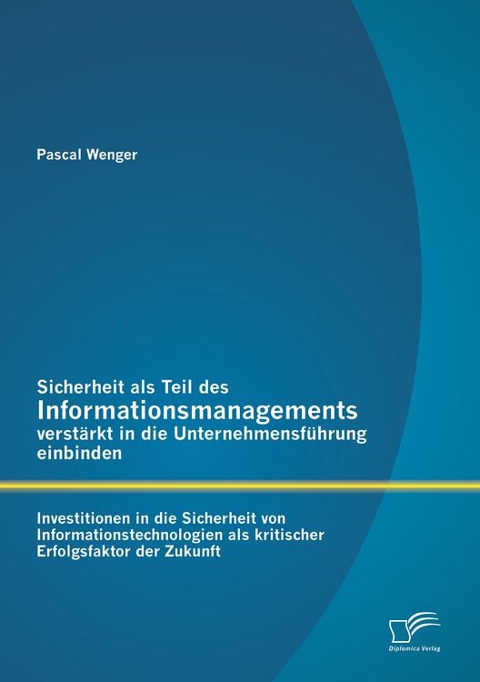 Produktbild: Sicherheit als Teil des Informationsmanagements verst&auml;rkt in die Unternehmensf&uuml;hrung einbinden