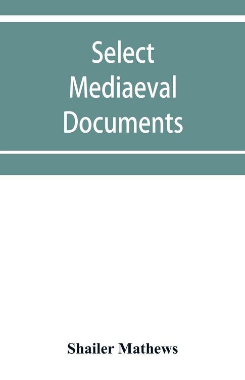 Produktbild: Select mediaeval documents and other material, illustrating the history of church and empire, 754 A.D.-1254 A.D