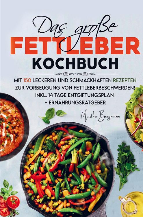 Produktbild: Das gro&szlig;e Fettleber Kochbuch zur Vorbeugung von Fettleberbeschwerden!
