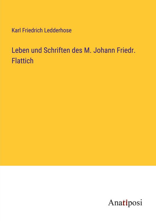 Produktbild: Leben und Schriften des M. Johann Friedr. Flattich