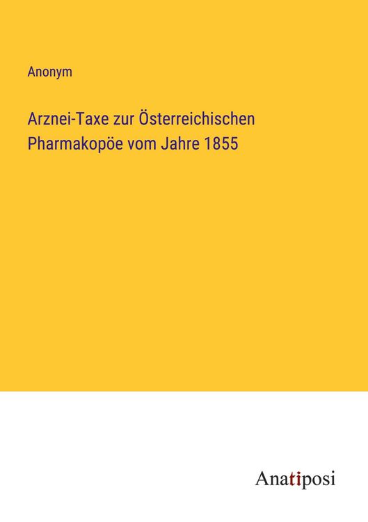 Produktbild: Arznei-Taxe zur &Ouml;sterreichischen Pharmakop&ouml;e vom Jahre 1855