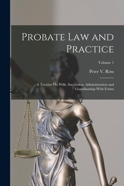 Produktbild: Probate Law and Practice: A Treatise On Wills, Succession, Administration and Guardianship With Forms; Volume 1